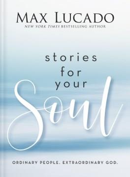 Stories for your soul : ordinary people : extraordinary God  Cover Image
