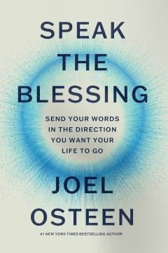 Speak the blessing : send your words in the direction you want your life to go  Cover Image