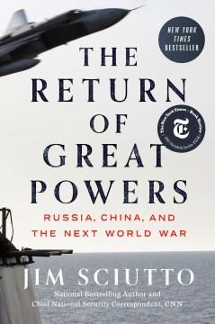 The return of great powers : Russia, China, and the next world war  Cover Image