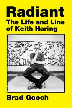 Radiant : the life and line of Keith Haring  Cover Image