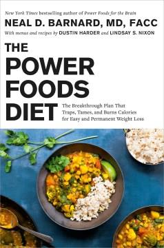 The power foods diet : the breakthrough plan that traps, tames, and burns calories for easy and permanent weight loss  Cover Image