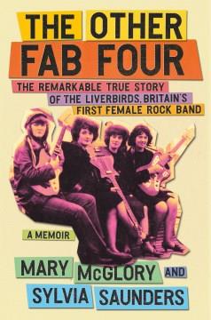 The other fab four : the remarkable true story of The Liverbirds, Britain's first female rock band  Cover Image