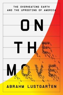 On the move : the overheating earth and the uprooting of America  Cover Image