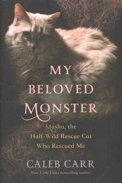 My beloved monster : Masha, the half-wild rescue cat who rescued me  Cover Image