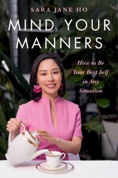 Mind your manners : how to be your best self in any situation  Cover Image
