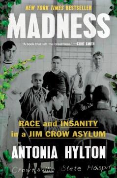 Madness : race and insanity in a Jim Crow asylum  Cover Image