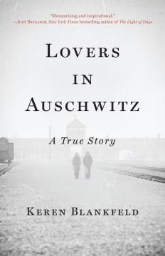 Lovers in Auschwitz : a true story  Cover Image