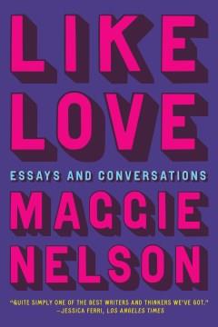 Like love : essays and conversations  Cover Image