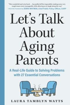 Let's talk about aging parents : a real-life guide to solving problems with 27 essential conversations  Cover Image