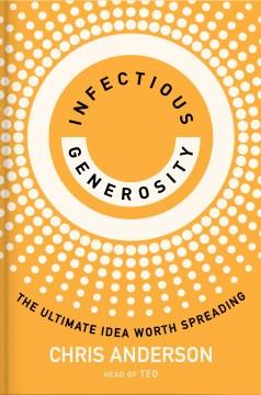 Infectious generosity : the ultimate idea worth spreading  Cover Image