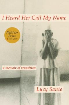 I heard her call my name : a memoir of transition  Cover Image