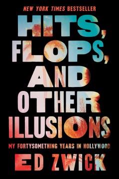 Hits, flops, and other illusions : my fortysomething years in Hollywood  Cover Image