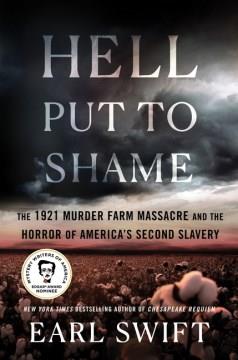 Hell put to shame : the 1921 Murder Farm massacre and the horror of America's second slavery  Cover Image