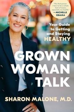 Grown woman talk : your guide to getting and staying healthy  Cover Image