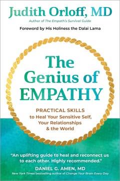 The genius of empathy : practical skills to heal your sensitive self, your relationships & the world  Cover Image