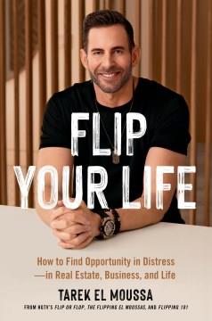 Flip your life : how to find opportunity in distress-in real estate, business, and life  Cover Image