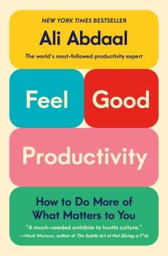 Feel-good productivity : how to do more of what matters of you  Cover Image