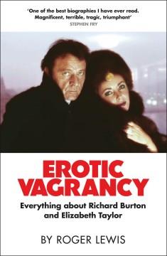 Erotic vagrancy : everything about Richard Burton and Elizabeth Taylor  Cover Image