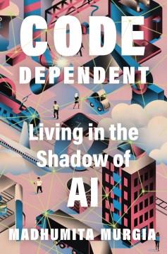 Code dependent : living in the shadow of AI  Cover Image