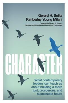Character : what contemporary leaders can teach us about building a more just, prosperous, and sustainable future  Cover Image