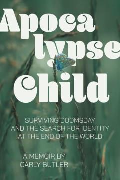Apocalypse child : surviving doomsday and the search for identity at the end of the world  Cover Image
