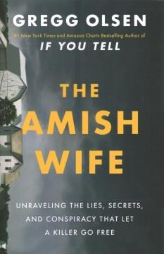 The Amish wife : unraveling the lies, secrets, and conspiracy that let a killer go free  Cover Image
