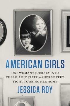 American girls : one woman's journey into the Islamic state and her sister's fight to bring her home  Cover Image