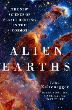 Alien earths : the new science of planet hunting in the cosmos  Cover Image