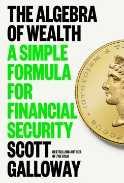 The algebra of wealth : a simple formula for financial security  Cover Image