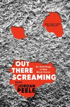 Out there screaming : an anthology of new Black horror  Cover Image