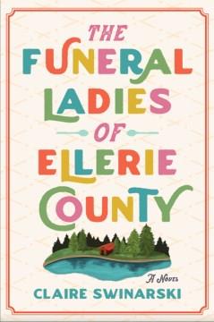 The funeral ladies of Ellerie County : a novel  Cover Image