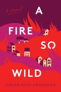 A fire so wild : a novel  Cover Image