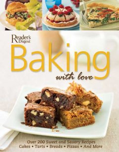 Baking with love : more than 200 recipes for cakes, pies, tarts, cookies, muffins, breads and pizzas  Cover Image