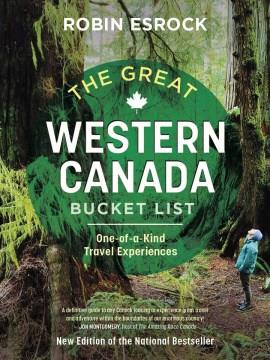The great Western Canada bucket list : one-of-a-kind travel experiences  Cover Image