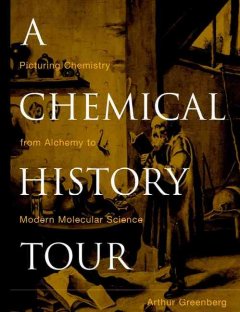 A chemical history tour : picturing chemistry from alchemy to modern molecular science  Cover Image