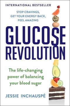 Glucose revolution : the life-changing power of balancing your blood sugar  Cover Image