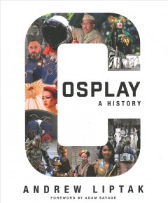 Cosplay : a history : the builders, fans, and makers who bring your favorite stories to life  Cover Image