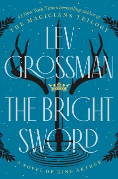 The Bright Sword : A Novel of King Arthur. Cover Image