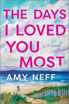 The Days I Loved You Most : A Novel. Cover Image