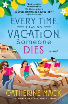 Every time I go on vacation, someone dies : a novel  Cover Image