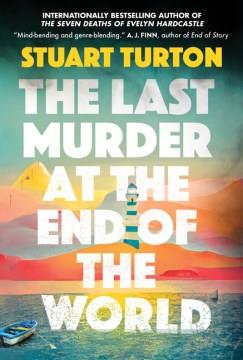 The last murder at the end of the world  Cover Image