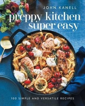 Preppy Kitchen Super Easy : More Than 100 Simple and Versatile Recipes. Cover Image