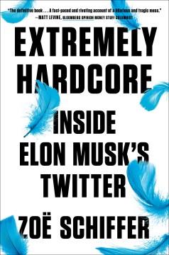 Extremely hardcore : inside Elon Musk's Twitter  Cover Image