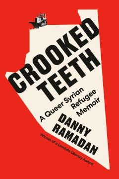 Crooked teeth : a queer Syrian refugee memoir  Cover Image