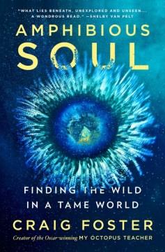 Amphibious soul : finding the wild in a tame world  Cover Image