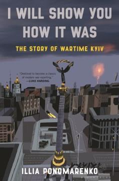 I will show you how it was : the story of wartime Kyiv  Cover Image