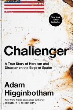 Challenger : a true story of heroism and disaster on the edge of space  Cover Image