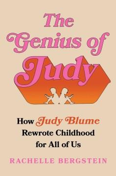 The Genius of Judy : How Judy Blume Rewrote Childhood for All of Us. Cover Image