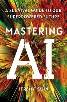 Mastering AI : A Survival Guide to Our Superpowered Future. Cover Image
