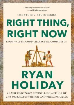 Right thing, right now : good values, good character, good deeds  Cover Image